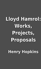 Lloyd Hamrol: Works, Projects, Proposals by…