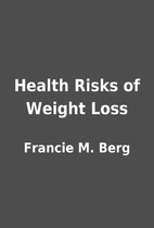 Health Risks of Weight Loss by Francie M.…