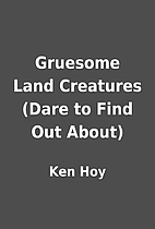 Gruesome Land Creatures (Dare to Find Out…