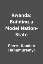 Rwanda: Building a Model Nation-State by…