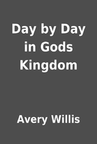 Day by Day in Gods Kingdom by Avery Willis