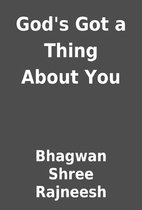 God's Got a Thing About You by Bhagwan Shree…