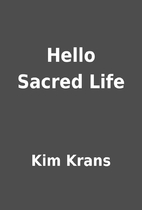 Hello Sacred Life by Kim Krans