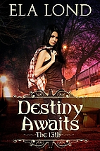 The 13th: Destiny Awaits by Ela Lond