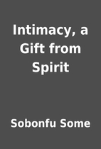 Intimacy, a Gift from Spirit by Sobonfu Some