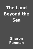 The Land Beyond the Sea by Sharon Penman