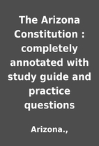 The Arizona Constitution : completely…