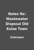 Notes Re: Wastewater Disposal Old Koloa Town…