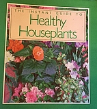 The Instant Guide to HEALTHY HOUSEPLANTS by…