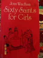 Sixty Saints for Girls by Joan Windham