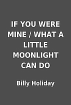 IF YOU WERE MINE / WHAT A LITTLE MOONLIGHT…