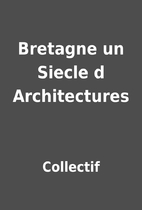 Bretagne un Siecle d Architectures by…