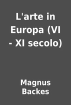 L'arte in Europa (VI - XI secolo) by Magnus…