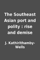 The Southeast Asian port and polity : rise…