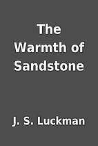 The Warmth of Sandstone by J. S. Luckman