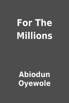 For The Millions by Abiodun Oyewole