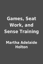 Games, Seat Work, and Sense Training by…