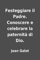 Festeggiare il Padre. Conoscere e celebrare…
