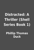 Distracted: A Thriller (Shell Series Book 1)…