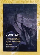 JOHN JAY The Education of an American Leader…