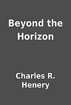 Beyond the Horizon by Charles R. Henery