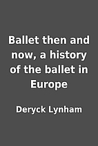 Ballet then and now, a history of the ballet…