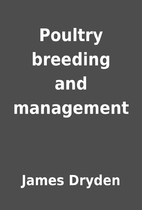 Poultry breeding and management by James…