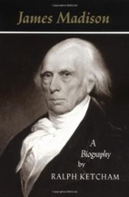 James Madison: A Biography by Ralph Ketcham