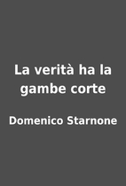 La verità ha la gambe corte by Domenico…