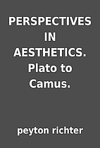 PERSPECTIVES IN AESTHETICS. Plato to Camus.…