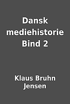 Dansk mediehistorie Bind 2 by Klaus Bruhn…