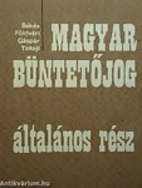 Magyar büntetőjog : Általános rész by…
