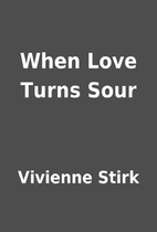 When Love Turns Sour by Vivienne Stirk