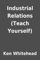 Industrial Relations (Teach Yourself) by Ken…