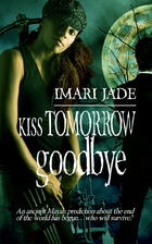 Kiss Tomorrow Goodbye by Imari Jade