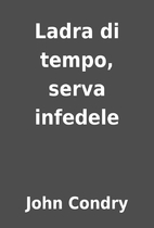 Ladra di tempo, serva infedele by John…