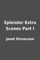 Splendor Extra Scenes Part I by Janet…