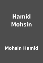 Hamid Mohsin by Mohsin Hamid