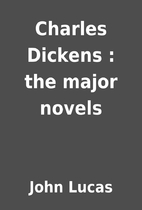 Charles Dickens : the major novels by John…