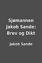 Sjømannen Jakob Sande: Brev og Dikt by…