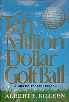 The Ten-Million-Dollar Golf Ball by Albert…