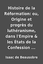 Histoire de la Réformation: ou, Origine et…