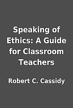 Speaking of Ethics: A Guide for Classroom…