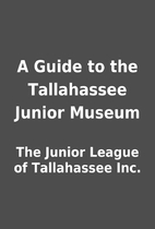 A Guide to the Tallahassee Junior Museum by…
