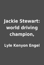 Jackie Stewart: world driving champion, by…