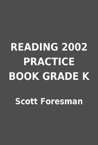 READING 2002 PRACTICE BOOK GRADE K by Scott…