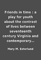 Friends in time : a play for youth about the…