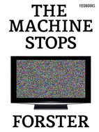The Machine Stops by E. M. Forster