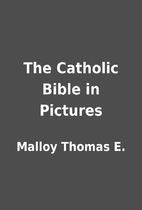The Catholic Bible in Pictures by Malloy…
