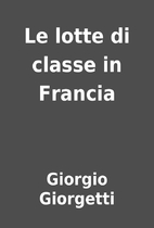 Le lotte di classe in Francia by Giorgio…